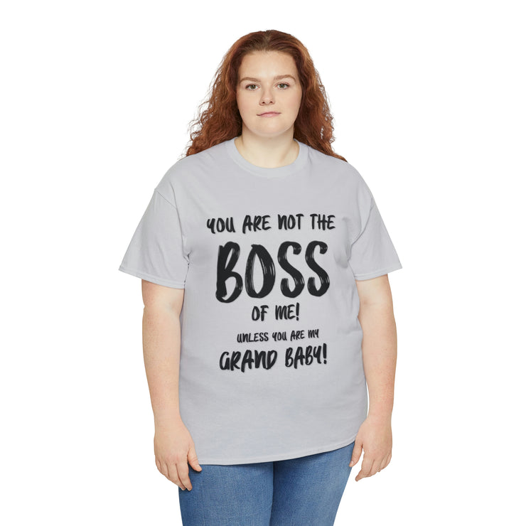 You are not the boss of me unless you are my grand baby daughter gift for grandma paw paw grannie Gigi nana grandpa Unisex Heavy Cotton Tee