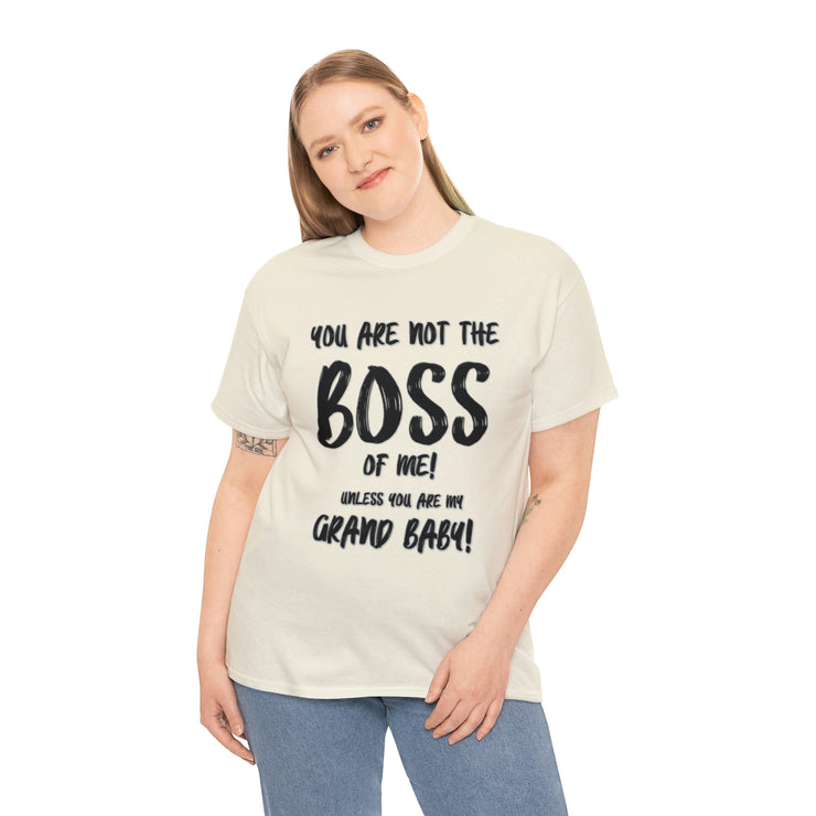 You are not the boss of me unless you are my grand baby daughter gift for grandma paw paw grannie Gigi nana grandpa Unisex Heavy Cotton Tee